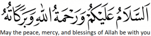 Assalamu alaikum wa rahmatullahi wa barakatuh (May the peace, mercy, and blessings of Allah be with you)